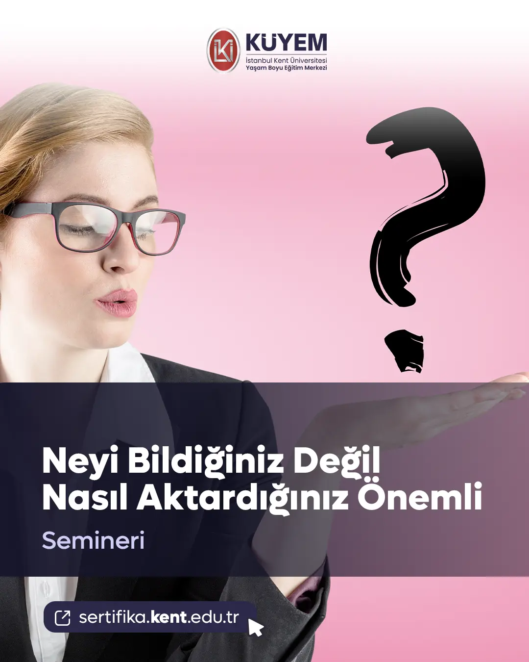 Neyi Bildiğiniz Değil Nasıl Aktardığınız Önemli Semineri