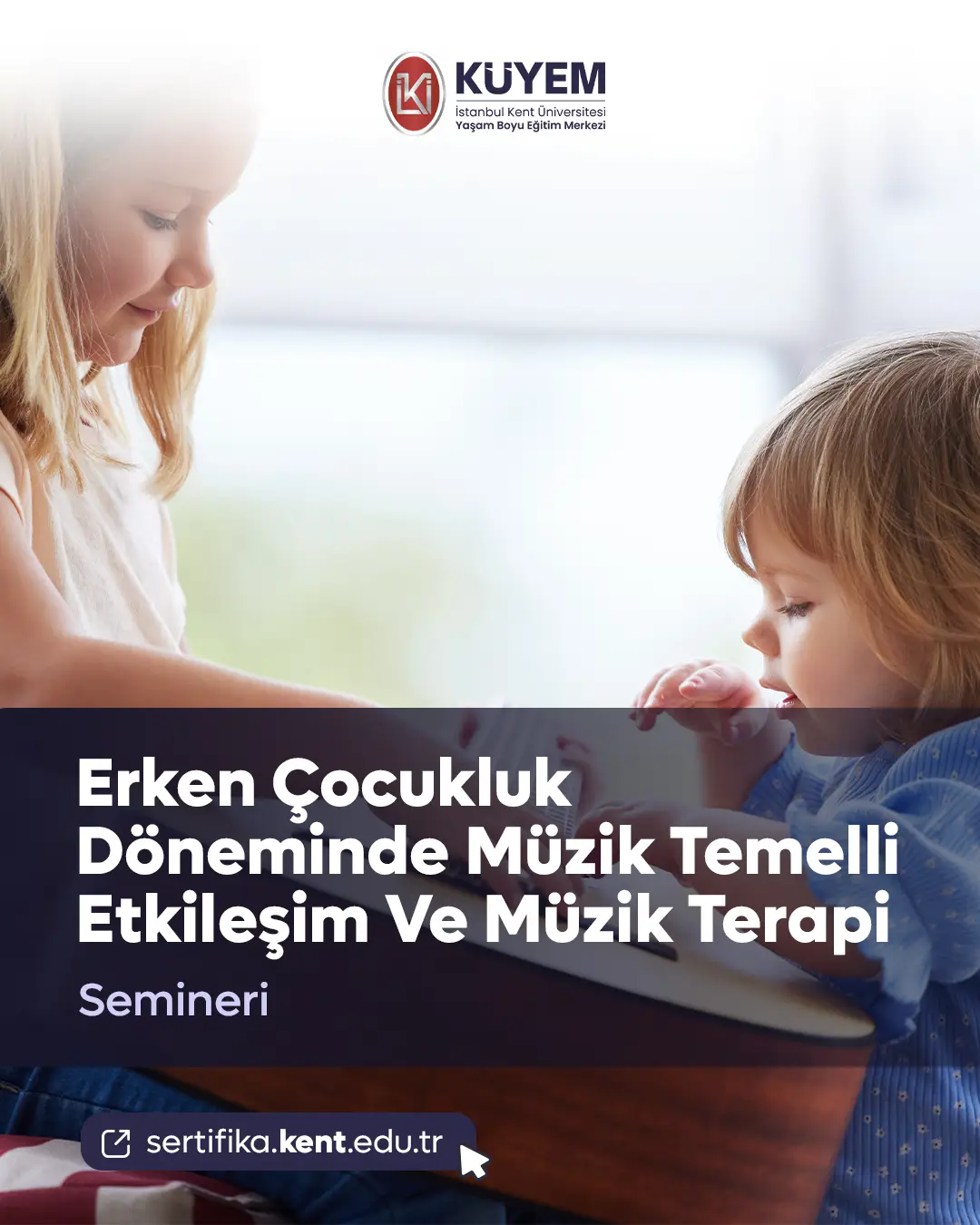 Erken Çocukluk Döneminde Müzik Temelli Etkileşim Ve Müzik Terapi Semineri